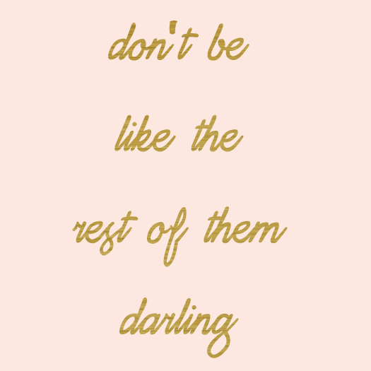 dontbeliketherestofthemdarl